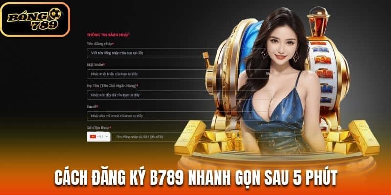 Cách đăng ký B789 nhanh gọn sau 5 phút Cách đăng ký B789 nhanh gọn sau 5 phút